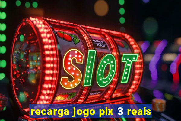 recarga jogo pix 3 reais